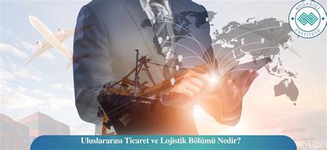 Uluslararası Ticaret ve Lojistik Eğitimleri